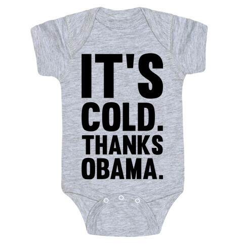It's Cold. Thanks Obama. Baby One-Piece