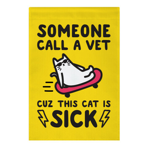 Someone Call A Vet Cuz This Cat Is SICK Garden Flag