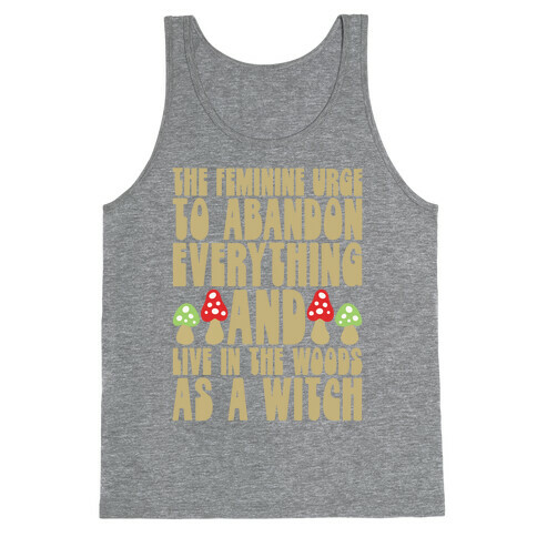 The Feminine Urge To Abandon Everything And Live In The Woods As A Witch Tank Top