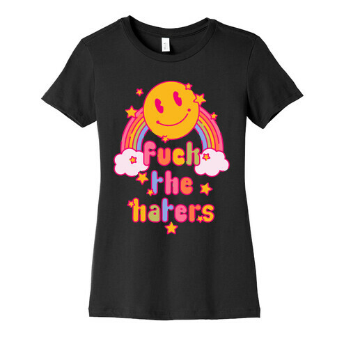 F*** the Haters Womens T-Shirt