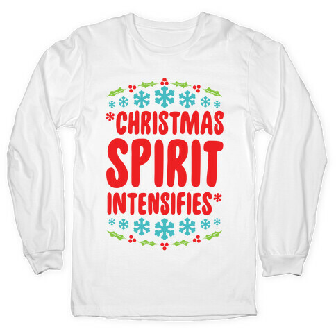 *Christmas Spirit Intensifies* Long Sleeve T-Shirt