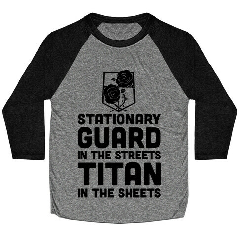 Stationary Guard In The Streets Titan In The Sheets Baseball Tee