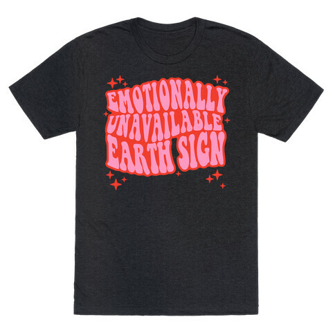 Emotionally Unavailable Earth Sign T-Shirt