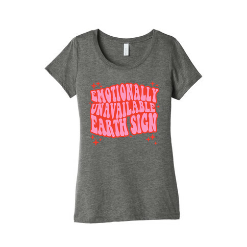 Emotionally Unavailable Earth Sign Womens T-Shirt