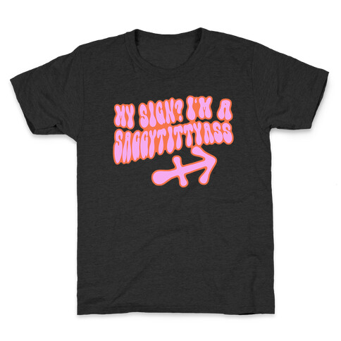 My Sign? I'm a Saggytittyass  Kids T-Shirt