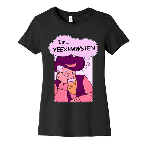 YEExHAWsted (Exhausted Cowboy) Womens T-Shirt