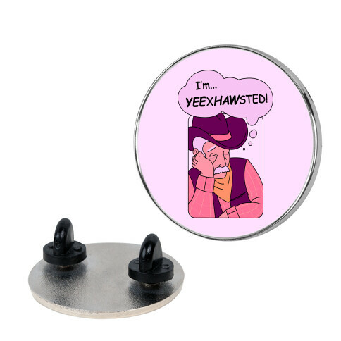 YEExHAWsted (Exhausted Cowboy) Pin