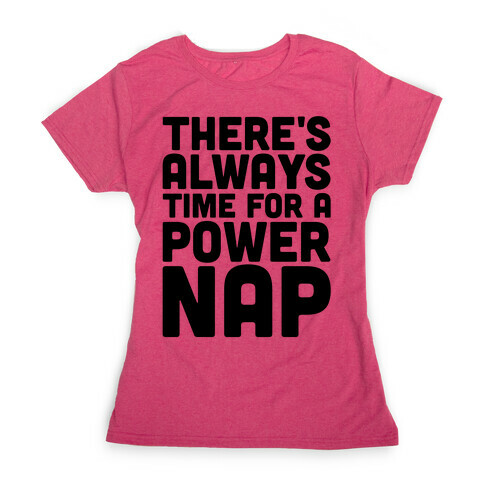 There's Always Time For A Power Nap Womens T-Shirt