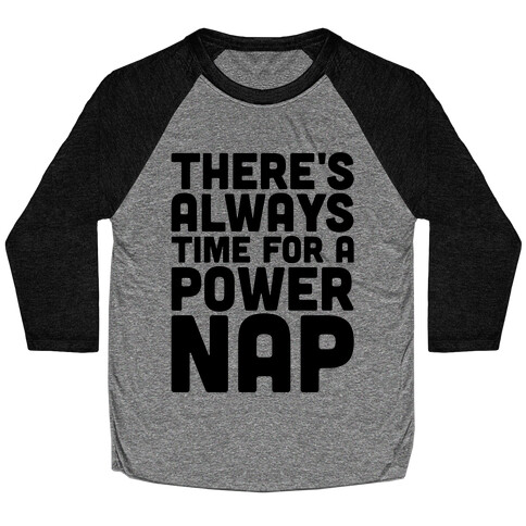 There's Always Time For A Power Nap Baseball Tee