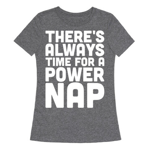 There's Always Time For A Power Nap Womens T-Shirt