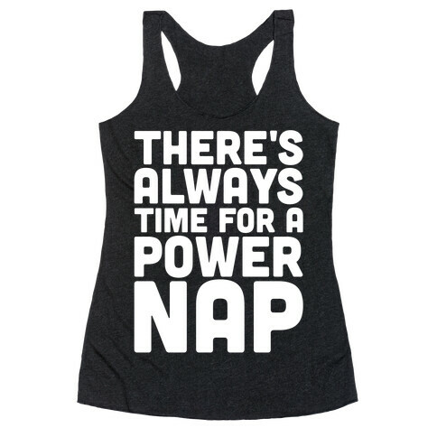 There's Always Time For A Power Nap Racerback Tank Top
