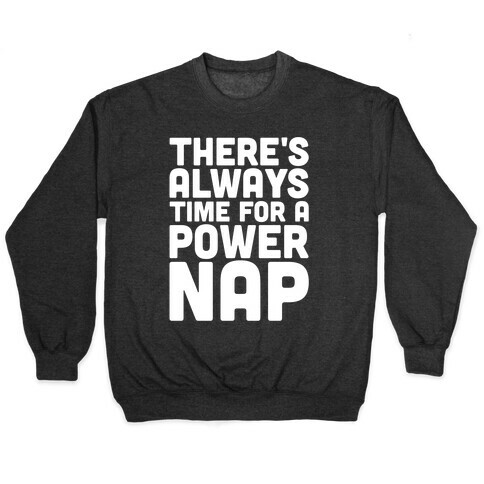 There's Always Time For A Power Nap Pullover