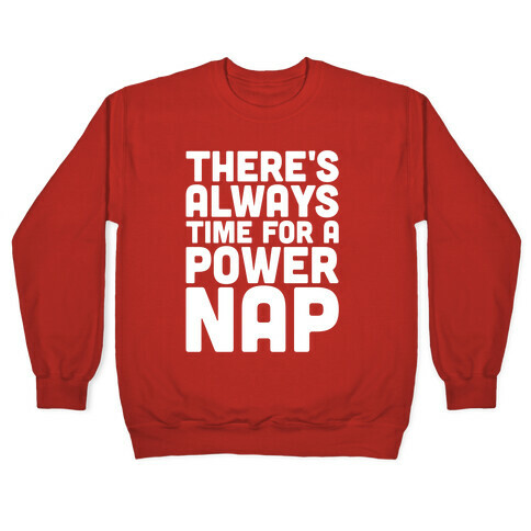 There's Always Time For A Power Nap Pullover