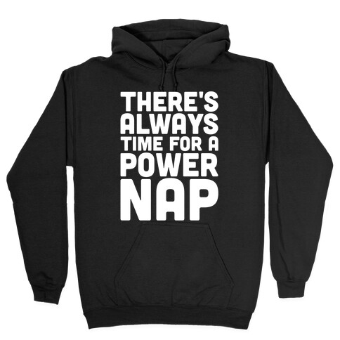 There's Always Time For A Power Nap Hooded Sweatshirt