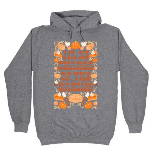 I'm In Charge Of the Baking (Thanksgiving) Hooded Sweatshirt