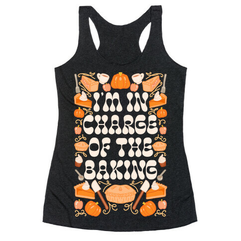 I'm In Charge Of the Baking (Thanksgiving) Racerback Tank Top
