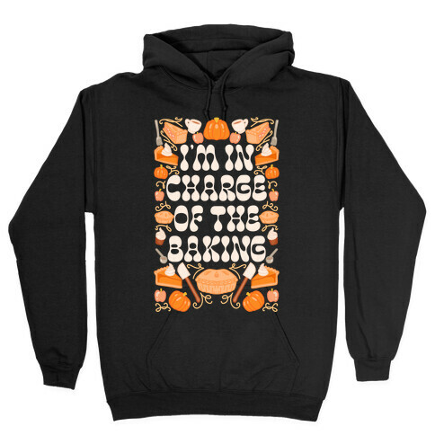 I'm In Charge Of the Baking (Thanksgiving) Hooded Sweatshirt