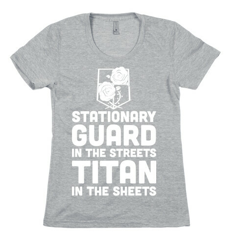 Stationary Guard In The Streets Titan In The Sheets Womens T-Shirt