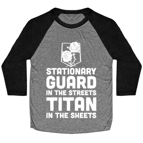 Stationary Guard In The Streets Titan In The Sheets Baseball Tee
