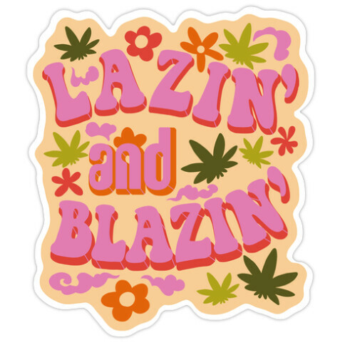 Lazin' and Blazin' Die Cut Sticker