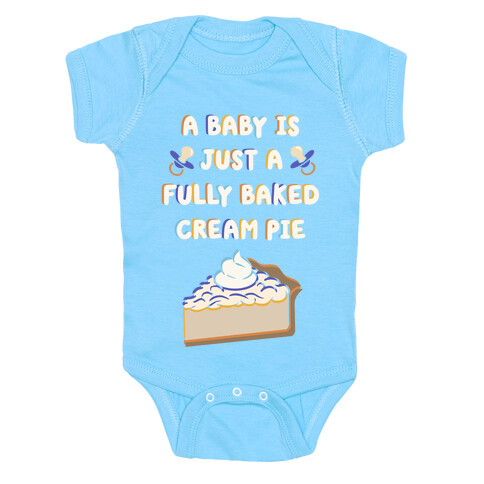 A Baby Is Just a Fully Baked Cream Pie Baby One-Piece