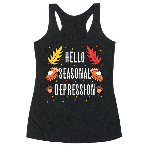 Hello Seasonal Depression Autumn Racerback Tank Top