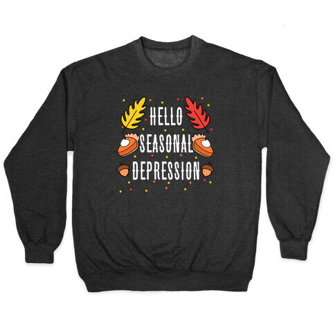 Hello Seasonal Depression Autumn Pullover