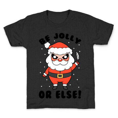 Be Jolly Or Else Kids T-Shirt