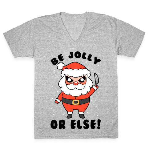 Be Jolly Or Else V-Neck Tee Shirt
