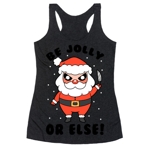 Be Jolly Or Else Racerback Tank Top