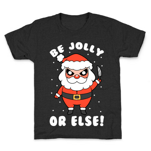 Be Jolly Or Else Kids T-Shirt