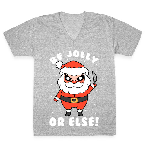 Be Jolly Or Else V-Neck Tee Shirt