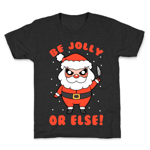 Be Jolly Or Else Kids T-Shirt