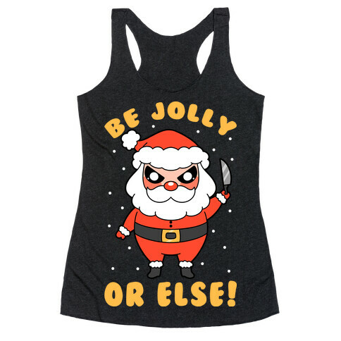 Be Jolly Or Else Racerback Tank Top