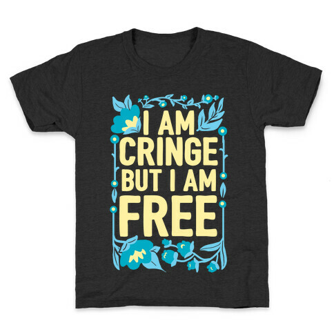 I Am Cringe But I Am Free Kids T-Shirt