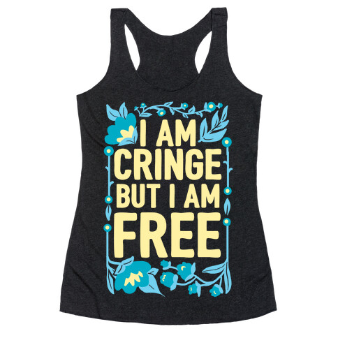 I Am Cringe But I Am Free Racerback Tank Top