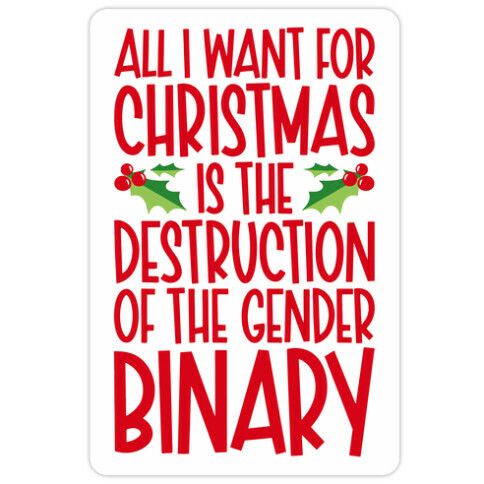 All I Want For Christmas Is The Destruction of The Gender Binary Parody Die Cut Sticker