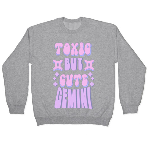 Toxic But Cute Gemini  Pullover