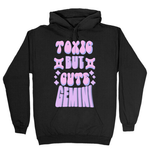 Toxic But Cute Gemini  Hooded Sweatshirt