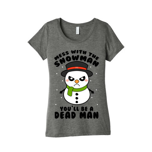 Mess With The Snowman You'll Be A Deadman Womens T-Shirt