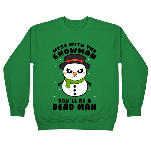 Mess With The Snowman You'll Be A Deadman Pullover