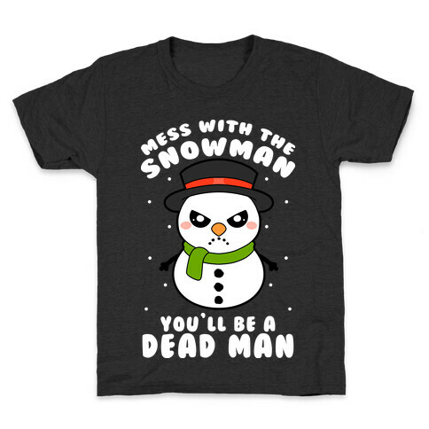 Mess With The Snowman You'll Be A Deadman Kids T-Shirt
