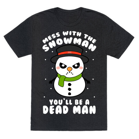 Mess With The Snowman You'll Be A Deadman T-Shirt