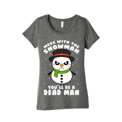 Mess With The Snowman You'll Be A Deadman Womens T-Shirt