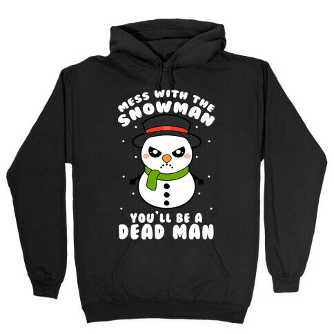 Mess With The Snowman You'll Be A Deadman Hooded Sweatshirt