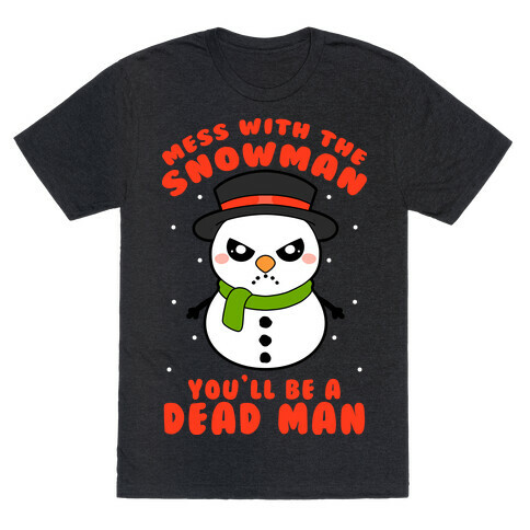 Mess With The Snowman You'll Be A Deadman T-Shirt