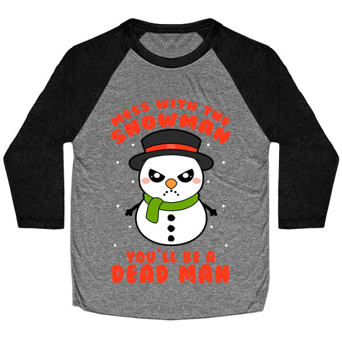 Mess With The Snowman You'll Be A Deadman Baseball Tee