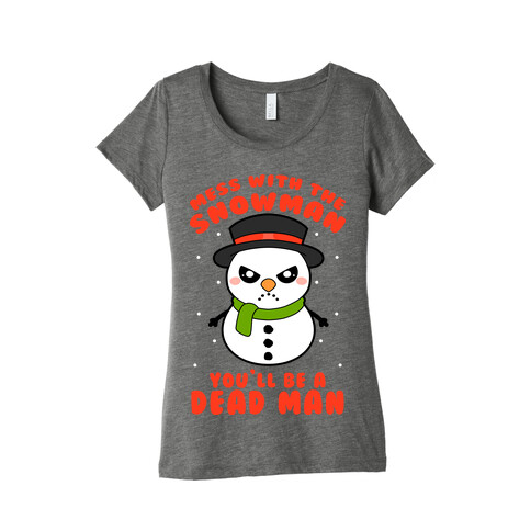 Mess With The Snowman You'll Be A Deadman Womens T-Shirt