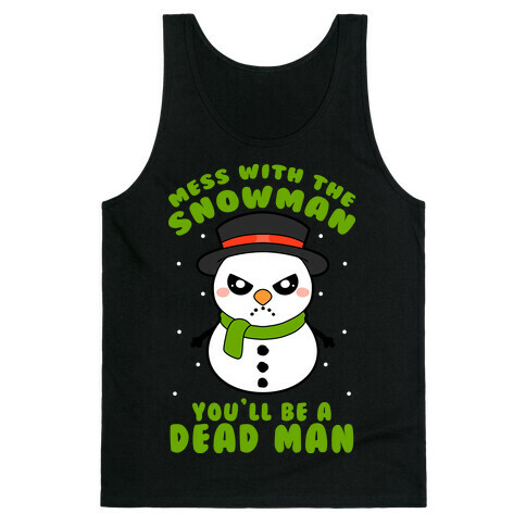 Mess With The Snowman You'll Be A Deadman Tank Top