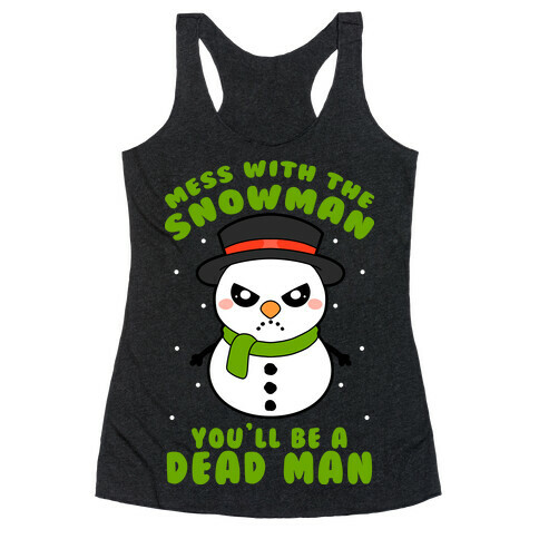 Mess With The Snowman You'll Be A Deadman Racerback Tank Top